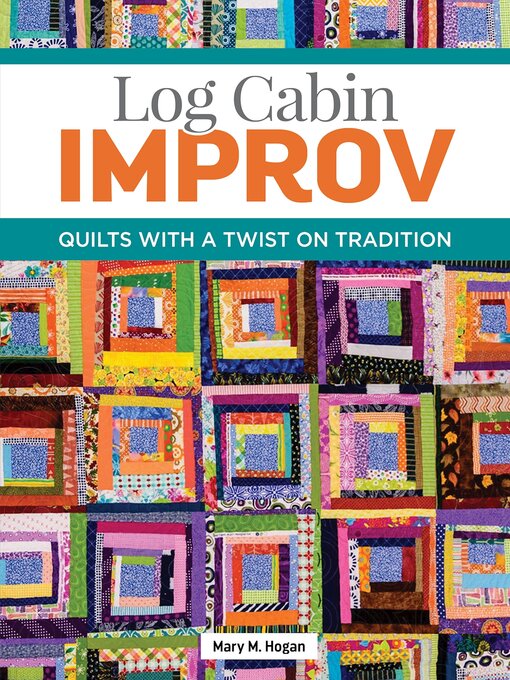 Title details for Log Cabin Improv by Mary M. Hogan - Available